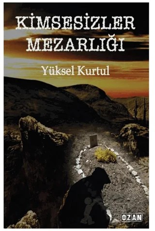 Kimsesizler Mezarlığı – Yüksel Kurtul – Ozan Yayıncılık kitap kapağı