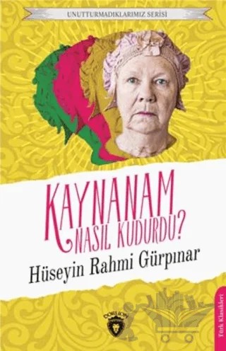 Unutturmadıklarımız Serisi - Kaynanam Nasıl Kudurdu? – Hüseyin Rahmi Gürpınar – Dorlion Yayınları kitap kapağı