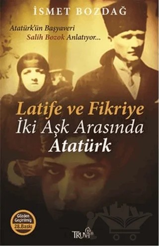 Latife ve Fikriye - İki Aşk Arasında Atatürk – İsmet Bozdağ – Truva Yayınları kitap kapağı