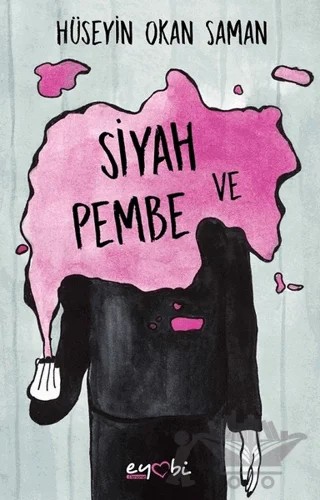 Siyah ve Pembe – Hüseyin Okan Saman – Eyobi Yayınları kitap kapağı