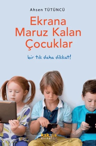 Ekrana Maruz Kalan Çocuklar – Ahsen Tütüncü – Kaknüs Yayınları kitap kapağı