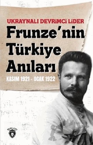Ukraynalı Devrimci Lider Frunze'nin Türkiye Anıları Kasım 1921 - Ocak 1922 – M. V. Frunze – Dorlion Yayınları kitap kapağı