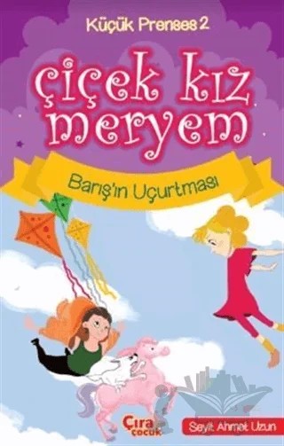 Çiçek Kız Meryem - Barış'ın Uçurtması – Seyit Ahmet Uzun – Çıra Çocuk Yayınları kitap kapağı