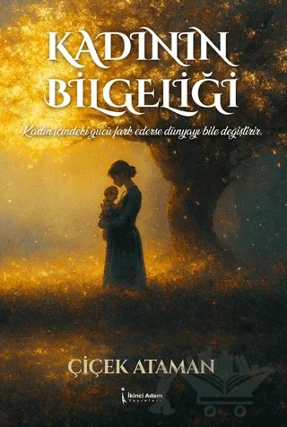 Kadının Bilgeliği – Çiçek Ataman – İkinci Adam Yayınları kitap kapağı