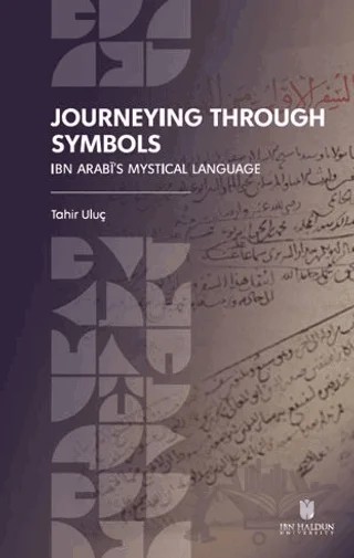Journeying Through Symbols: Ibn Arabī’s Mystical Language – Tahir Uluç – İbn Haldun Üniversitesi Yayınları kitap kapağı