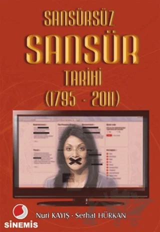 Sansürsüz Sansür Tarihi (1795 - 2011) – Nuri Kayış, Serhat Hürkan – Sinemis Yayınları kitap kapağı