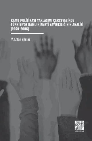 Kamu Politikası Yaklaşımı Çerçevesinde Türkiye’de Kamu Hizmeti Yayıncılığının Analizi (1960-2006) – V. Ertan Yılmaz – Gazi Kitabevi kitap kapağı