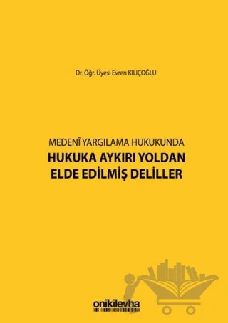 Medeni Yargılama Hukukunda Hukuka Aykırı Yoldan Elde Edilmiş Deliller – Evren Kılıçoğlu – On İki Levha Yayınları kitap kapağı