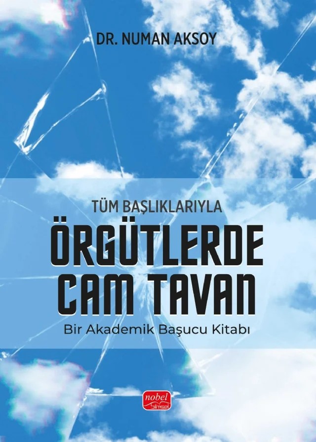 Tüm Başlıklarıyla ÖRGÜTLERDE CAM TAVAN - Bir Akademik Başucu Kitabı – Numan Aksoy – Nobel Bilimsel Eserler kitap kapağı