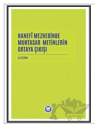 Hanefi Mezhebinde Muhtasar Metinlerin Ortaya Çıkışı – Ali Öztürk – Marmara Üniversitesi İlahiyat Fakültesi Vakfı kitap kapağı
