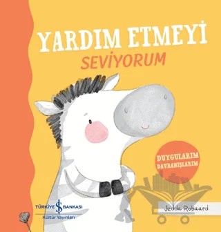 Yardım Etmeyi Seviyorum - Duygularım Davranışlarım – Jedda Robaard – İş Bankası Kültür Yayınları kitap kapağı