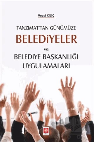 Tanzimat'tan Günümüze Belediyeler ve Belediye Başkanlığı Uygulamaları – Veysi Kılıç – Ekin Basım Yayın kitap kapağı