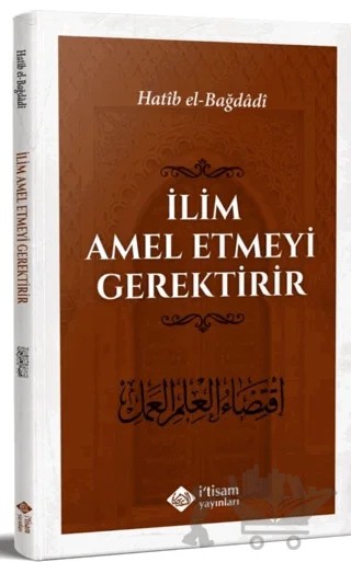 İlim Amel Etmeyi Gerektirir – Hatıb el Bağdadi – İtisam Yayınları kitap kapağı