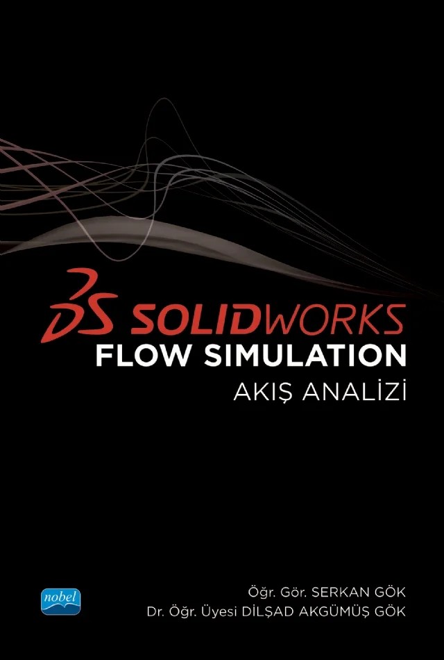 SOLIDWORKS FLOW SIMULATION (Akış Analizi) – Serkan Gök, Dilşad Akgümüş Gök – Nobel Akademik Yayıncılık kitap kapağı