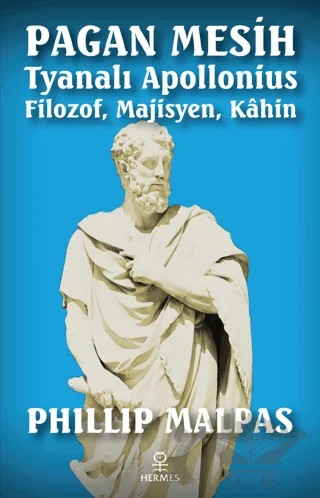 Pagan Mesih: Tyanalı Apollonius - Filozof, Majisyen, Kahin – Phillip Malpas – Hermes Yayınları kitap kapağı