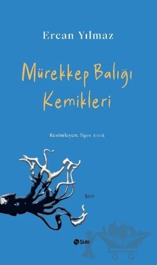Mürekkep Balığı Kemikleri – Ercan Yılmaz – Şule Yayınları kitap kapağı