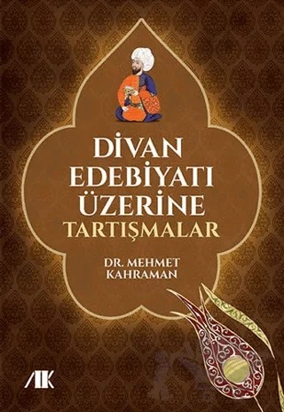 Divan Edebiyatı Üzerine Tartışmalar – Mehmet Kahraman – Akademik Kitaplar kitap kapağı