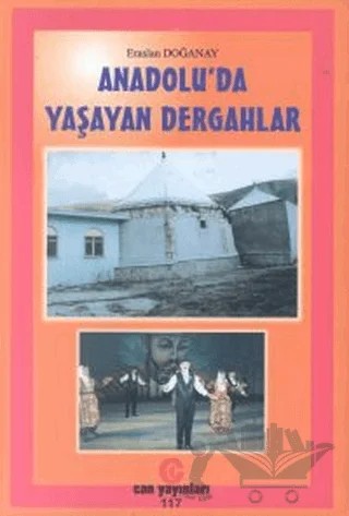 Anadolu’da Yaşayan Dergahlar – Eraslan Doğanay – Can Yayınları (Ali Adil Atalay) kitap kapağı