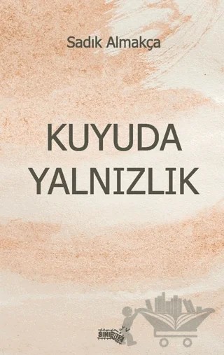 Kuyuda Yalnızlık – Sadık Almakça – Sınırsız Kitap kitap kapağı