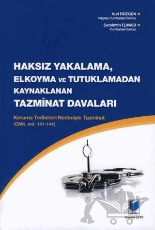 Haksız Yakalama, Elkoyma ve Tutuklamadan Kaynaklanan Tazminat Davaları – Nuri Düzgün, Şerafettin Elmacı – Adalet Yayınevi kitap kapağı