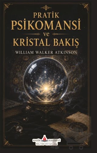 Pratik Psikomansi ve Kristal Bakış – William Walker Atkinson – Katip Yayınları kitap kapağı