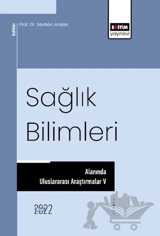 Sağlık Bilimleri Alanında Uluslararası Araştırmalar V – Kolektif – Eğitim Yayınevi - Bilimsel Eserler kitap kapağı
