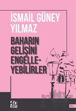 Baharın Gelişini Engelleyebilirler – İsmail Güney Yılmaz – 40 Kitap kitap kapağı