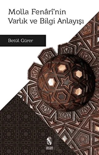 Molla Fenari'nin Varlık ve Bilgi Anlayışı – Betül Gürer – İnsan Yayınları kitap kapağı