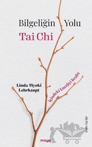 Bilgeliğin Yolu Tai Chi – Linda Myoki Lehrhaupt – Maya Kitap kitap kapağı