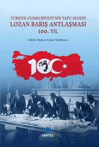 Lozan Barış Antlaşması 100.Yıl - Türkiye Cumhuriyeti'nin Tapu Senedi – Kolektif – Sentez Yayınları kitap kapağı