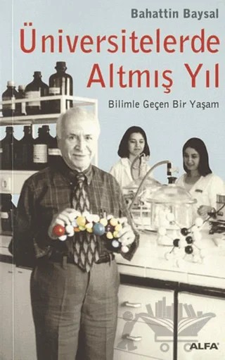 Üniversitelerde Altmış Yıl Bilimle Geçen Bir Yaşam – Bahattin Baysal – Alfa Yayınları kitap kapağı