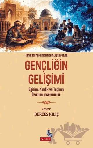 Tarihsel Kökenlerinden Dijital Çağa Gençliğin Gelişimi – Berces Kılıç – Berikan Yayınevi kitap kapağı