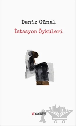 İstasyon Öyküleri – Deniz Günal – Ve Yayınevi kitap kapağı