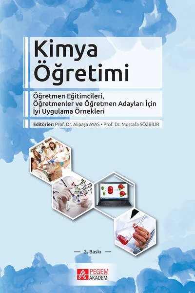 Kimya Öğretimi: Öğretmen Eğitimcileri, Öğretmenler ve Öğretmen Adayları İçin İyi Uygulama Örnekleri – Alipaşa Ayas, Ayla Çetin-Dindar, Ayşegül Tarkın Çelikkıran – Pegem Akademi Yayıncılık kitap kapağı