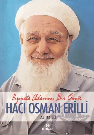 Hizmete Adanmış Bir Ömür Hacı Osman Erilli – Ali Erilli – Ensar Neşriyat kitap kapağı