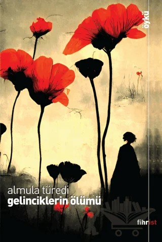 Gelinciklerin Ölümü – Almula Türedi – Fihrist Kitap kitap kapağı