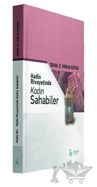 Hadis Rivayetinde Kadın Sahabiler – Sehal D. Varlık Kotan – Hikav Yayınları kitap kapağı