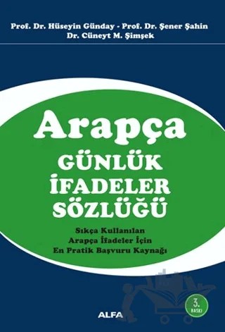 Arapça Günlük İfadeler Sözlügü – Cüneyt M. Şimşek, Hüseyin Günday, Şener Şahin – Alfa Yayınları kitap kapağı