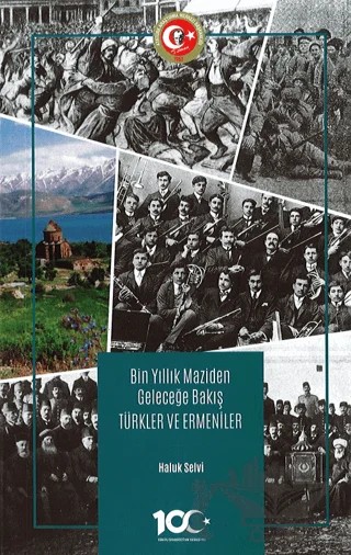 Bin Yıllık Maziden Geleceğe Bakış Türkler ve Ermeniler – Haluk Selvi – Atatürk Araştırma Merkezi kitap kapağı