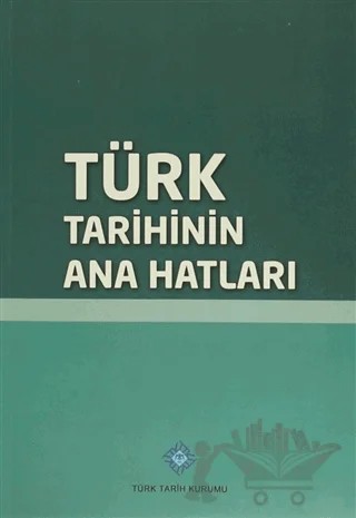 Türk Tarihinin Ana Hatları – Kolektif – Türk Tarih Kurumu Yayınları kitap kapağı
