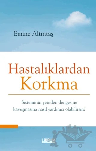 Hastalıklardan Korkma – Emine Altıntaş – Librum Kitap kitap kapağı