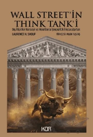 Wall Street’in Think Tank'i: Dış İlişkiler Konseyi ve Neoliberal Jeopolitik İmparatorluk – Laurance H. Shoup – Kor Kitap kitap kapağı