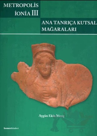 Metropolis İonia 3 - Ana Tanrıça Kutsal Mağaraları – Aygün Ekin Meriç – Homer Kitabevi kitap kapağı