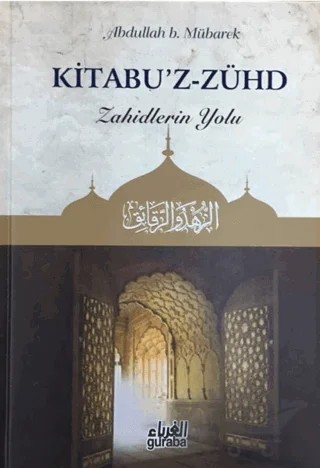 Kitabu'z - Zühd - Zahidlerin Yolu – Abdullah B. Mübarek – Guraba Yayınları kitap kapağı