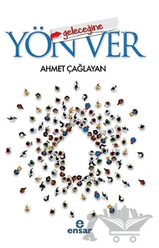 Geleceğine Yön Ver – Ahmet Çağlayan – Ensar Neşriyat kitap kapağı