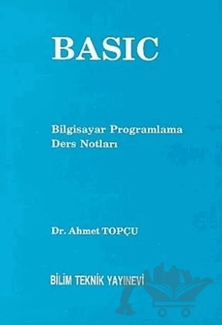 Basic Bilgisayar Programlama Ders Notları – Ahmet Topçu – Bilim Teknik Yayınevi kitap kapağı