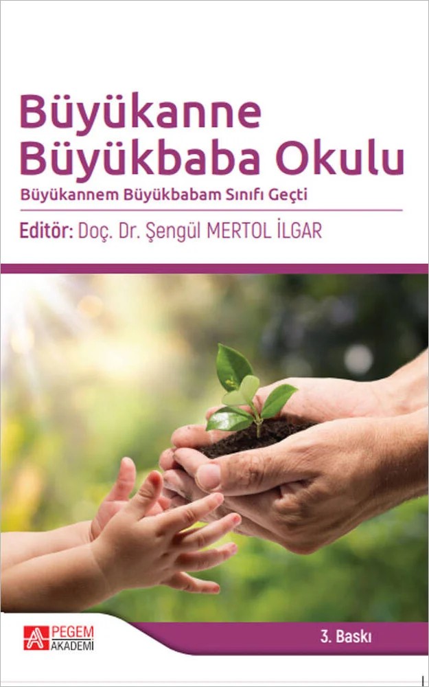 Büyükanne Büyükbaba Okulu – Şengül Mertol İlgar, Ahmet Vahdi TürkerR, Filiz Tepe, Gaye Çolak Çakırgil, Halime Cihan – Pegem Akademi Yayıncılık kitap kapağı