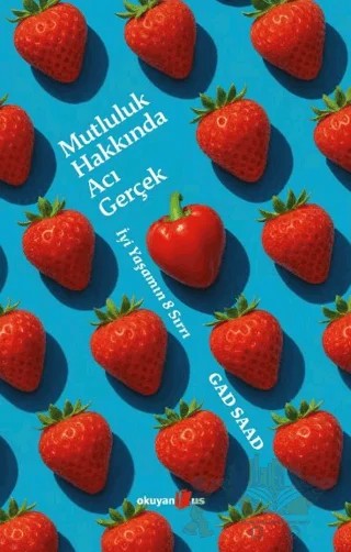 Mutluluk Hakkında Acı Gerçek – Gad Saad – Okuyan Us Yayınları kitap kapağı