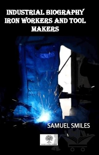 Industrial Biography Iron Workers and Tool Makers – Samuel Smiles – Platanus Publishing kitap kapağı