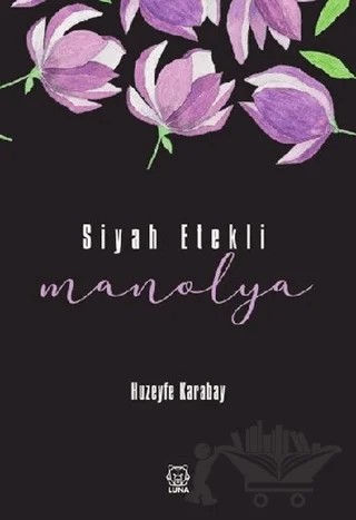 Siyah Etekli Manolya – Huzeyfe Karabay – Luna Yayınları kitap kapağı